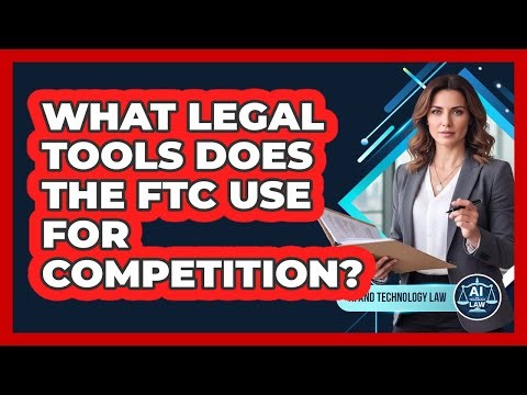 What Legal Tools Does The FTC Use For Competition?