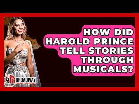 How Did Harold Prince Tell Stories Through Musicals? - Broadway Behind The Curtain