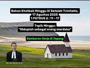 1 PETRUS 2 : 11 - 17 || Bahan Khotbah Minggu IX Setelah Trinitatis, 17 Agustus 2025