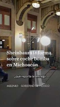 Sheinbaum pide esperar investigación por coche bomba en Michoacán