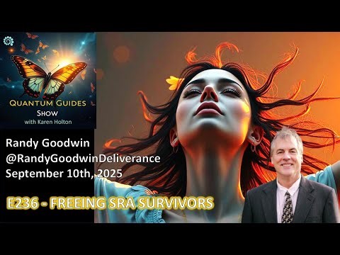 Quantum Guides Show E236 Randy Goodwin – FREEING SRA SURVIVORS