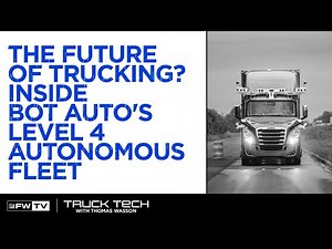 The Future of Trucking? Inside Bot Auto's Level 4 Autonomous Fleet | Truck Tech