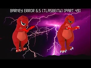 Barney Error 6.5 (TLASBEITW) [Part 49]