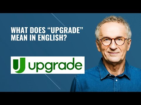 What Does “Upgrade” Mean in English