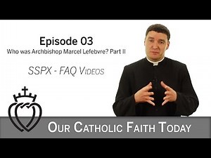 Part II - Who was Archbishop Marcel Lefebvre? - Episode 03 - SSPX FAQ Videos