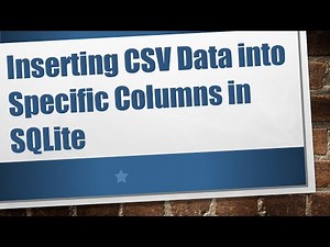 Inserting CSV Data into Specific Columns in SQLite