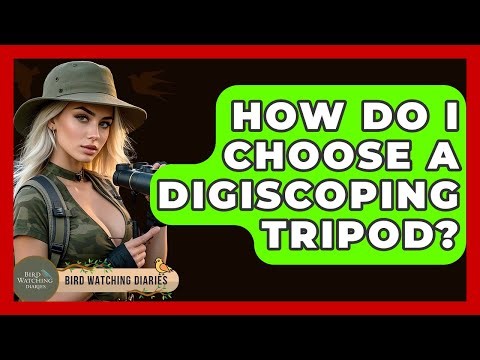 How Do I Choose A Digiscoping Tripod? - Bird Watching Diaries
