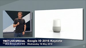 TWiT News: Google I/O Keynote 2016 | TWiT.TV