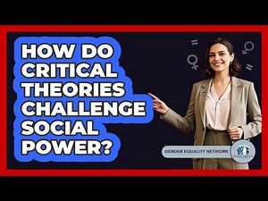 How Do Critical Theories Challenge Social Power?