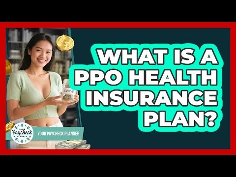 What Is A PPO Health Insurance Plan?