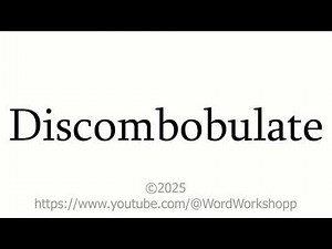 How to correctly say "Discombobulate".