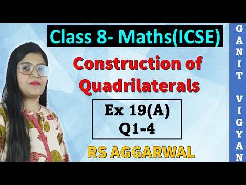 Construction of Quadrilaterals | ICSE class 8 Maths | Chapter 19 | Ex 19(A) | Q 1-4 | RS Aggarwal