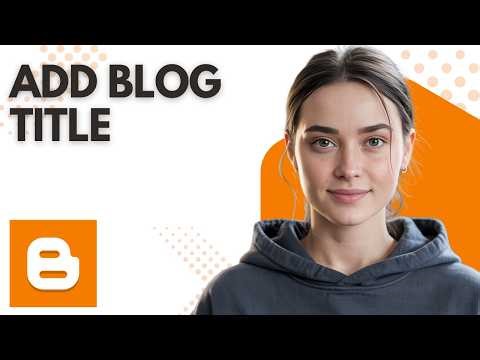 Blogger Tutorial: Set Your Blog Title (Step by Step Guide 2026)