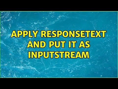Apply ResponseText and put it as inputstream (2 Solutions!!)