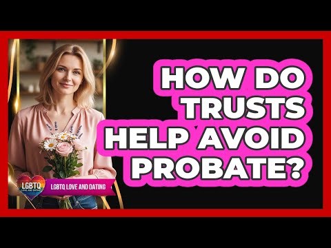 How Do Trusts Help Avoid Probate?