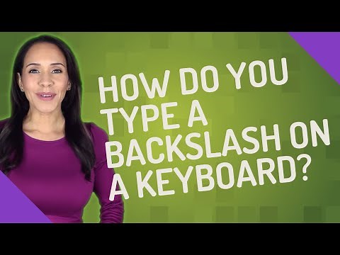 How do you type a backslash on a keyboard?