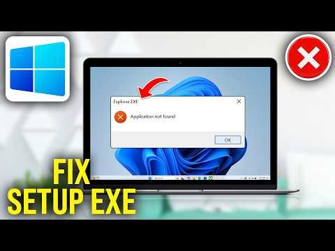 How To Fix Setup.exe File Not Running or Not Opening in Windows 11, 10