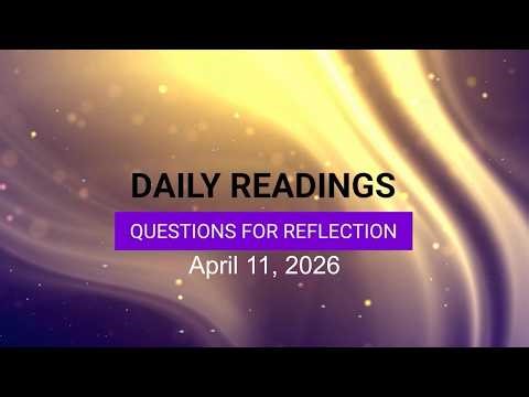 Questions for Reflection for April 11, 2026 HD
