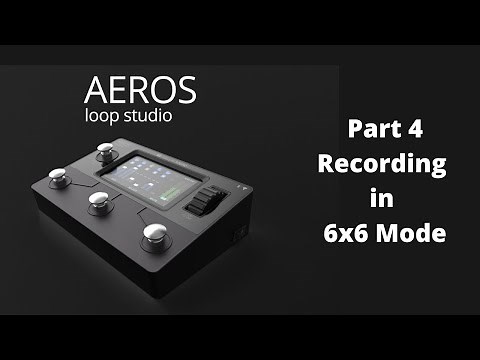 Aeros Loop Studio | Part 4: Recording in 6x6 Mode | Singular Sound