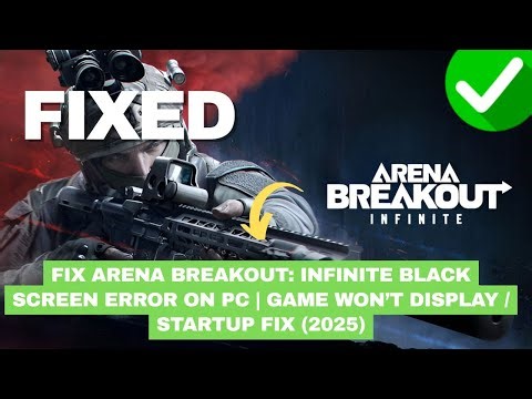 Fix Arena Breakout: Infinite Black Screen Error on PC | Game Won’t Display / Startup Fix (2025)