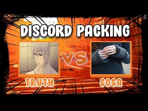 Truth VS Sosa (Discord Packing)