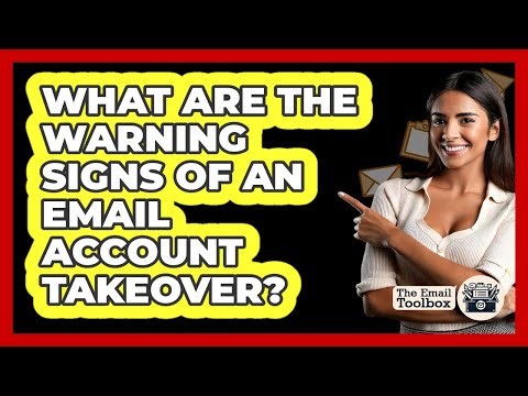 What Are The Warning Signs Of An Email Account Takeover? - TheEmailToolbox.com