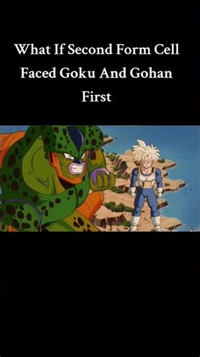 What If Second Form Cell Faced Goku And Gohan First #shorts