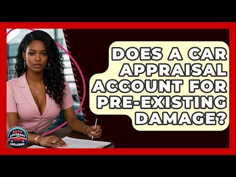 Does A Car Appraisal Account For Pre-existing Damage? - Auto Coverage Explained