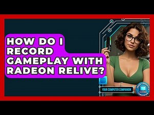 How Do I Record Gameplay With Radeon ReLive? - Your Computer Companion