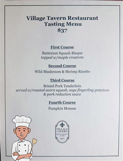 This week's Tasting Menu just dropped! Available Thursday through Sunday, until we sell out each day. Thank you for the great response we continue to receive from you all for Chef Dave's delicious tasting menus. This one has a real hint of fall to it! | The Village Tavern Restaurant & Inn