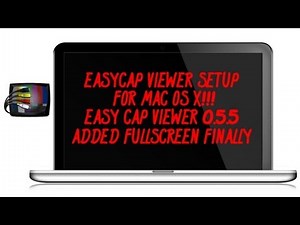 EASYCAP VIEWER 0.5.5 SETUP [Mac] | **FULLSCREEN ADDED**