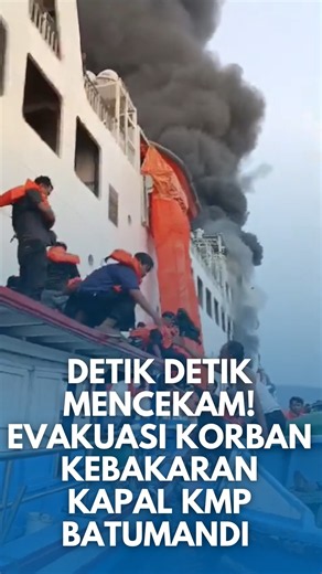 MENCEKAM! INILAH DETIK DETIK EVAKUASI KORBAN KEBAKARAN KAPAL KMP BATUMANDI!