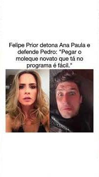 Felipe Prior detona Ana Paula e defende Pedro: "Pegar o moleque novato que tá no programa é fácil."
