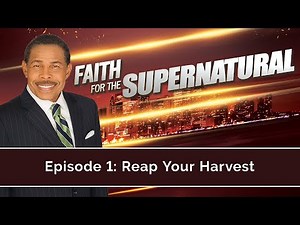 Reap Your Harvest - Faith for the Supernatural