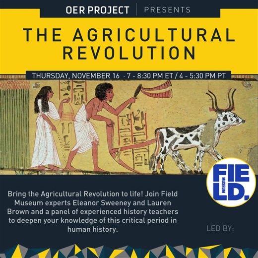 Join OER Project and the Field Museum this Thursday Nov. 16 for a free online PD session for educators on teaching the Agricultural Revolution! You'll return to your classroom with a bumper crop of great teaching ideas. Register now! https://oer-prj.com/3QLQ6lc | OER Project