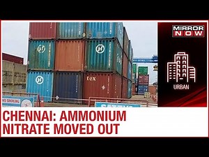 Ammonium Nitrate moved out of Chennai after 5 years following Beirut blast