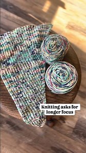 Knitting asks us to focus