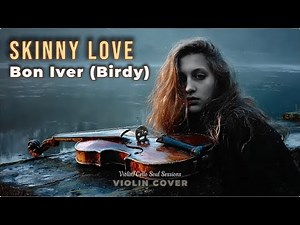 Skinny Love – Bon Iver (Birdy) | Emotional Violin Cover (Instrumental)