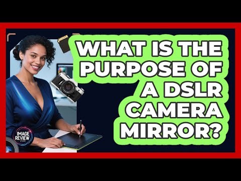What Is the Purpose of a DSLR Camera Mirror?