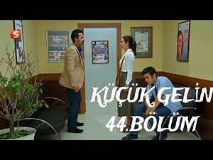 KÜÇÜK GELİN 44.BÖLÜM