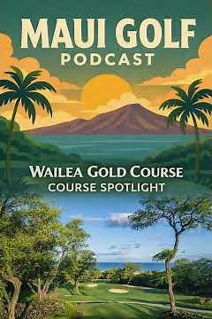 Wailea Gold Course | Maui Golf Course Spotlight | Maui Golf Podcast | Wailea Golf Maui