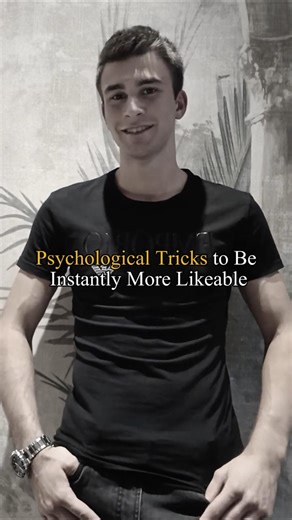 11 Psychological Tricks to Be More Likeable Instantly