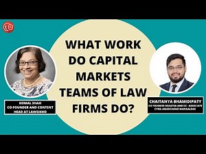What work do capital markets teams of law firms do? | Chaitanya Bhamidipaty and Komal Shah