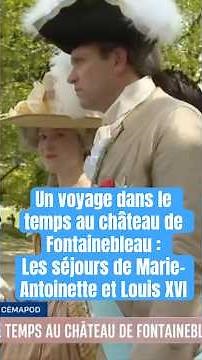 A journey through time at the Château de Fontainebleau: the stays of Marie Antoinette and Louis XVI