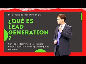 ¿Qué es LEAD GENERATION o GENERACIÓN DE LEADS? (en español) [DICCIONARIO DE MARKETING DIGITAL]