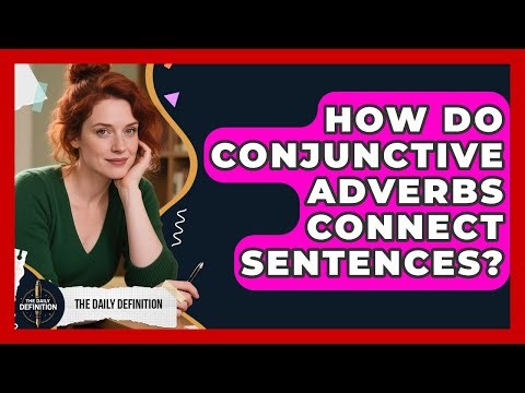 How Do Conjunctive Adverbs Connect Sentences? - The Daily Definition