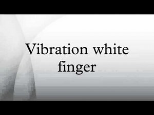 Vibration white finger