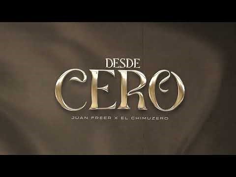Juan Freer x El Chimuzero - Desde Cero [Video Lyric]