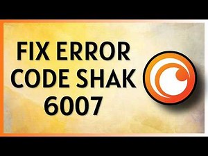 Crunchyroll Error Code SHAK 6007 Generic - How to Fix