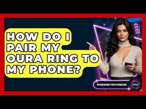 How Do I Pair My Oura Ring To My Phone? - Emerging Tech Insider